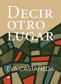 Decir otro lugar - Eva Castañeda - ebook