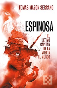 Espinosa, el último capitán de la vuelta al mundo - Tomás Mazón - ebook