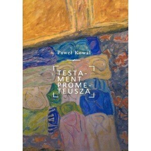 Testament Prometeusza (wyd. 2 poprawione) - Paweł Kowal - książka