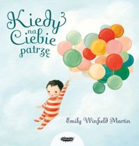 Kiedy na ciebie patrzę - Emily Winfield-Martin - książka