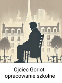 Ojciec Goriot – opracowanie szkolne - Wiedza24h.pl - ebook