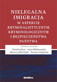 Nielegalna imigracja w aspekcie kryminalistycznym, kryminologicznym i bezpieczeństwa państwa -  - książka
