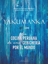 YAKUMANKA. La cocina peruana de una cebichería por el mundo - Andrés Ferraro - ebook