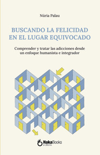 Buscando la felicidad en el lugar equivocado. - Núria Palau - ebook