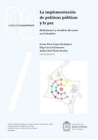 La implementación de políticas públicas y la paz: reflexiones y estudios de casos en Colombia - Jenny Elisa López Rodríguez - ebook