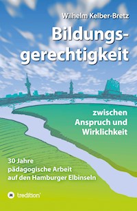 Bildungsgerechtigkeit - zwischen Anspruch und Wirklichkeit - Wilhelm Kelber-Bretz - ebook