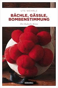 Bächle, Gässle, Bombenstimmung - Ute Wehrle - ebook
