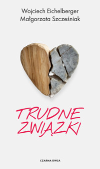 Trudne związki - Wojciech Eichelberger, Małgorzata Szcześniak - ebook + książka