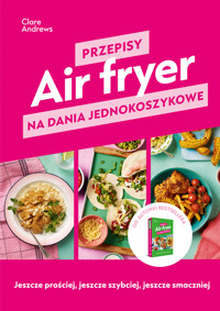 Air fryer. Przepisy na dania jednokoszykowe - Clare Andrews - ebook + książka