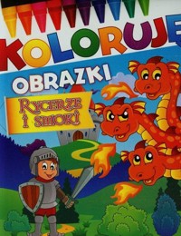 Rycerze i smoki Koloruję obrazki -  - książka