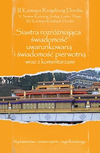 Siastra rozróżniająca świadomość uwarunkowaną i świadomość pierwotną wraz z komentarzami - III Karmapa Rangdźung Dordźe, V Szamar Konczog Jenlag, Lodro Thaje, XV Karmapa Khakhjab Dordźe - książka
