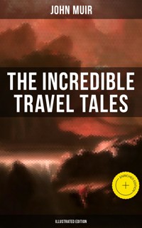 The Incredible Travel Tales of John Muir (Illustrated Edition) - John Muir - ebook