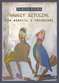 Nawozy sztuczne dla starców i młodzieży - Tadeusz Nyczek - książka