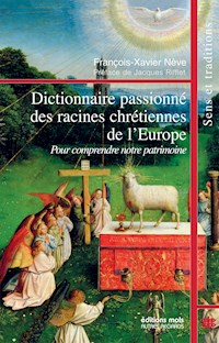 Dictionnaire passionné des racines chrétiennes de l'Europe - François-Xavier Nève - ebook