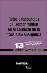 Retos y tendencias del sector minero en el contexto de la transición energetica - María Alejandra Garzón Albornoz Pavajeau - ebook