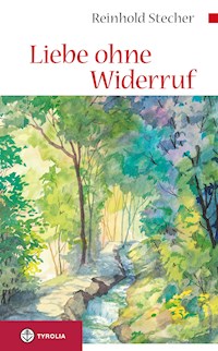 Liebe ohne Widerruf - Reinhold Stecher - ebook