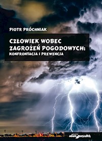 Człowiek wobec zagrożeń pogodowych konfrontacja i prewencja - Próchniak Piotr - książka