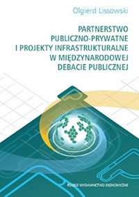 Partnerstwo publiczno-prywatne i projekty infrastrukturalne w międzynarodowej debacie publicznej - Lissowski Olgierd - książka