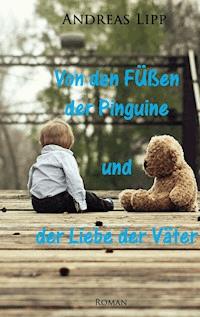 Von den Füßen der Pinguine und der Liebe der Väter - Andreas Lipp - ebook