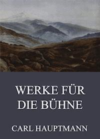 Werke für die Bühne - Carl Hauptmann - ebook