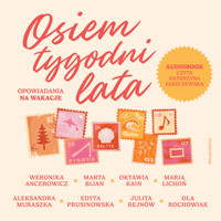 Osiem tygodni lata. Opowiadania na wakacje - Weronika Ancerowicz, Marta Bijan, Oktawia Kain, Maria Lichoń, Aleksandra Muraszka, Edyta Prusinowska, Julita Rejnów, Ola Rochowiak - audiobook