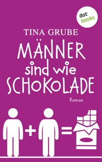 Männer sind wie Schokolade - Tina Grube - ebook