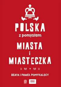Polska z pomysłem. Miasta i miasteczka - Beata i Paweł Pomykalscy - książka