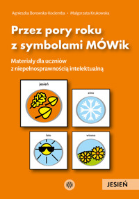 Przez pory roku z symbolami MÓWik. Jesień. Materiały dla uczniów z niepełnosprawnością intelektualną - Agnieszka Borowska-Kociemba, Małgorzata Krukowska - książka