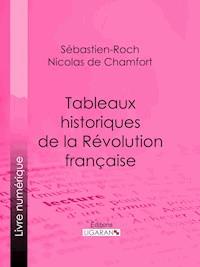 Tableaux historiques de la Révolution Française - Sébastien-Roch Nicolas de Chamfort - ebook