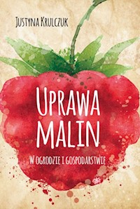 Uprawa malin w ogrodzie i gospodarstwie - Krulczuk Justyna - książka