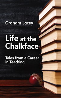 Life at the Chalkface - Graham Lacey - ebook