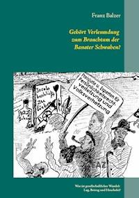 Gehört Verleumdung zum Brauchtum der Banater Schwaben? - Franz Balzer - ebook