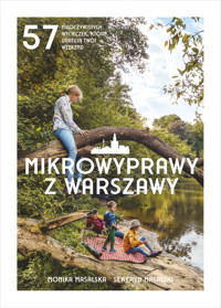 Mikrowyprawy z Warszawy. 57 nieoczywistych wycieczek, które uratują twój weekend - Monika Masalska, Seweryn Masalski - ebook + książka