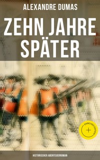 Zehn Jahre später: Historischer Abenteuerroman - Alexandre Dumas - ebook