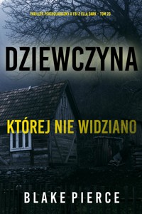 Dziewczyna, której nie widziano (Thriller psychologiczny o FBI z Ellą Dark – Tom 23) - Blake Pierce - ebook