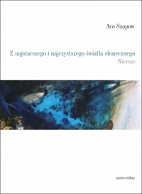 Z najstarszego i najczystszego światła słonecznego. Wiersze - Aco Szopow - książka