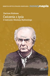 Ćwiczenia z życia. O twórczości Wiesława Myśliwskiego - Kulesza Dariusz - książka