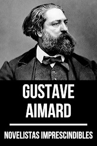 Novelistas Imprescindibles - Gustave Aimard - Gustave Aimard - ebook