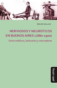 Nerviosos y neuróticos en Buenos Aires (1880-1900) - Mauro Vallejo - ebook