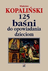125 baśni do opowiadania dzieciom - Kopaliński Władysław - książka