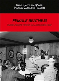 Female Beatness: Mujeres, género y poesía en la generación Beat - Isabel Castelao Gómez - ebook