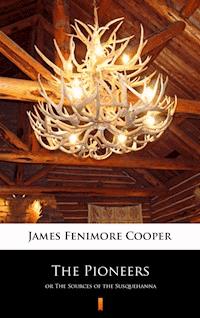 The Pioneers. or The Sources of the Susquehanna - James Fenimore Cooper - ebook