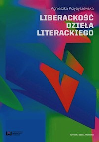 Liberackość dzieła literackiego - Agnieszka Przybyszewska - książka