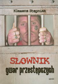 Słownik gwar przestępczych - Stępniak Klemens, Podgórzec Zbigniew - książka