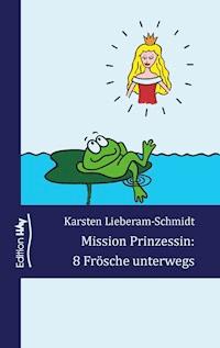 Mission Prinzessin: 8 Frösche unterwegs - Karsten Lieberam-Schmidt - ebook