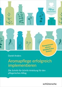 Aromapflege erfolgreich implementieren - Daniel Anders - ebook