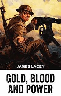 Gold, Blood and Power - James Lacey - ebook