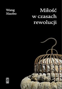 Miłość w czasach rewolucji - Wang Xiaobo - ebook + książka