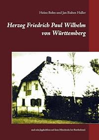 Herzog Friedrich Paul Wilhelm von Württemberg - Heinz Bohn - ebook