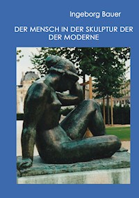 Der Mensch in der Skulptur der Moderne - Ingeborg Bauer - ebook